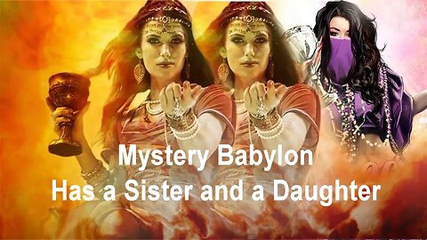 Mystery Babylon Has a Sister and a Daughter