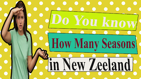 How many Season in New Zeeland Do you Know how many Season
