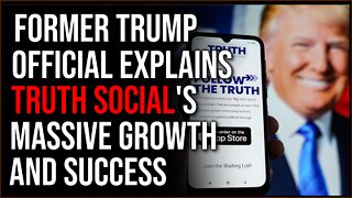 Former Trump Official Explains Truth Social's MASSIVE New Platform Growth