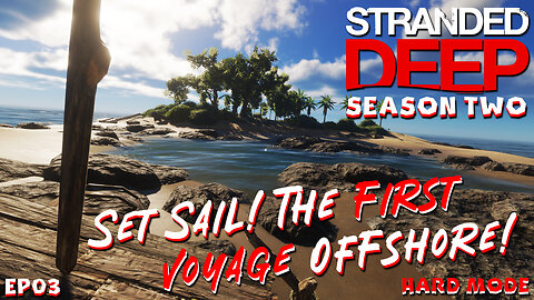Set Sail! The Long Awaited First Voyage Offshore! | Stranded Deep | S2EP03