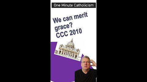 Roman Catholicism states we can merit grace?