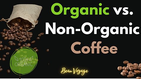 How to Choose: Organic vs. Non-Organic Coffee