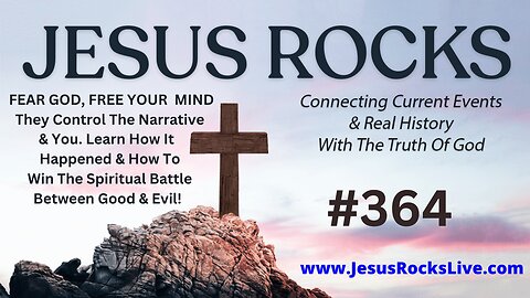 364 JESUS ROCKS: FEAR GOD, FREE YOUR MIND. They Control The Narrative & You. Learn How It Happened & How To Win The Spiritual Battle Between Good & Evil! | LUCY DIGRAZIA - Episode #8