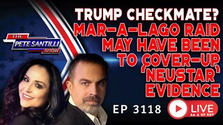EXCLUSIVE: MAR-A-LAGO RAID MAY HAVE BEEN TO COVER-UP TRUMP’s NEUSTAR EVIDENCE. | EP 3118-8AM