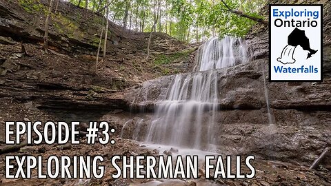 Episode 3: Sherman Falls Waterfall, Ancaster Ontario Exploring Ontarios Waterfalls