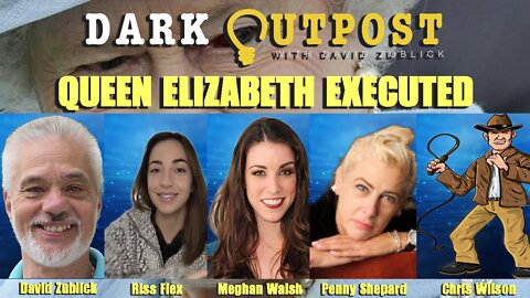 Dark Outpost LIVE 02-25-2022 Queen Elizabeth Executed