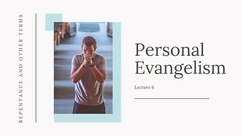 Personal Evangelism 6 Repentance and Other Terms