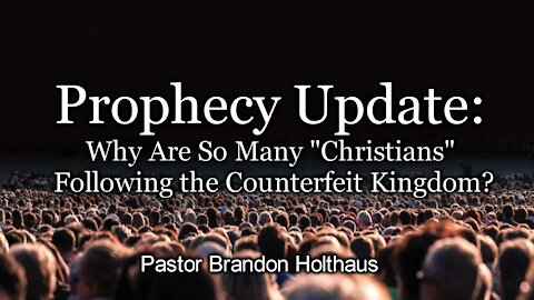 Prophecy Update: Why Are So Many “Christians” Following the Counterfeit Kingdom?