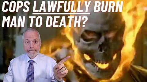Police LAWFULLY Burned A Man to Death?