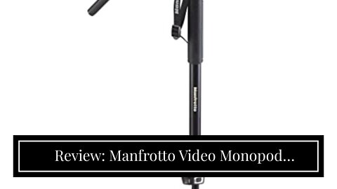 Review: Manfrotto Video Monopod XPRO+, Camera and Video Support Rod with Video Head, 4-Section...