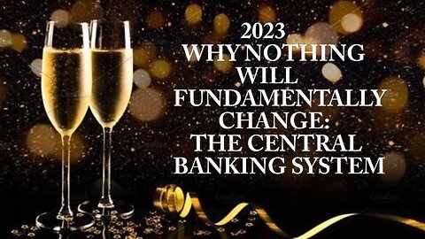 2023: Why Nothing Will Change: The Central Banks And The Private Interests
