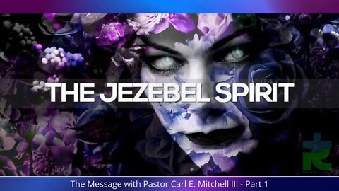 "THE JEZEBEL SPIRIT" The message with Pastor Carl E. Mitchell III 10/9/2022 @ 5PM