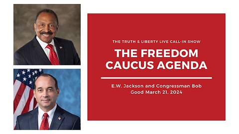 The Truth & Liberty Live Call-In Show with E.W. Jackson and Congressman Bob Good