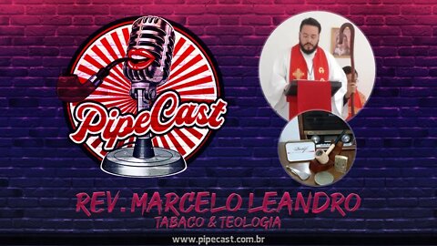 Rev. Marcelo Leandro - Tabaco & Teologia - PipeCast #45