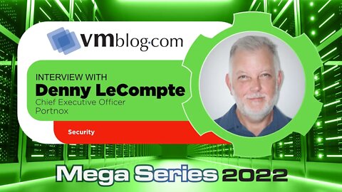 VMblog 2022 Mega Series, Portnox Offers Expertise on Security and Networking
