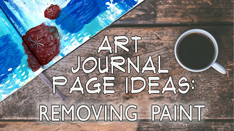 Art Journal Page Ideas: Removing Paint Technqiue (Sgrafitto)