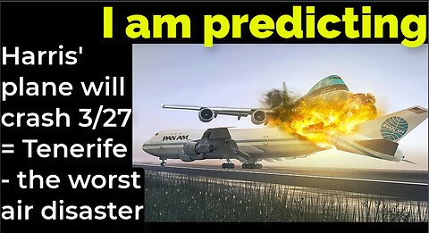 I am predicting: Harris' plane will crash March 27 = Tenerife - worst air disaster prophecy