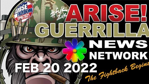 GNN - Guerilla NEWS Network FEB 20, 2022 - Frontline Activist Updates