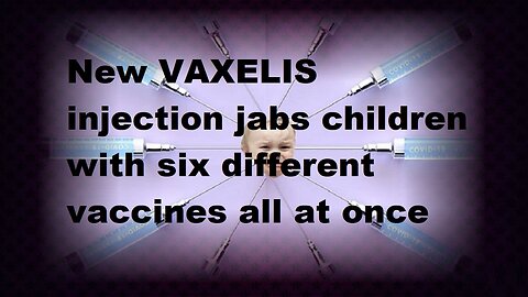 New VAXELIS injection jabs children with six different vaccines all at once