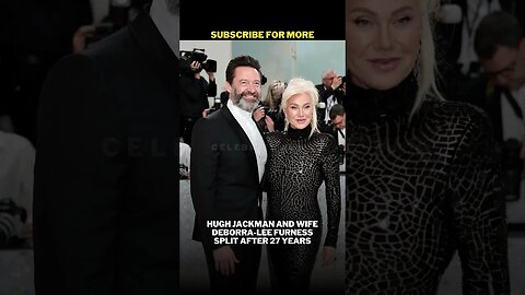 Hugh Jackman and wife Deborra Lee Furness split