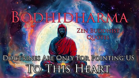 Doctrines Are Only For Pointing Us to This Heart | Zen Buddhist Quotes From the Sage Bodhidharma