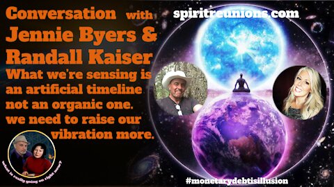 Conversation with Jennie Byers & Randall Kaiser. We are experiencing an artificial timeline