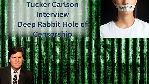 Deep Rabbit Hole of Censorship| Tucker Carlson Interview