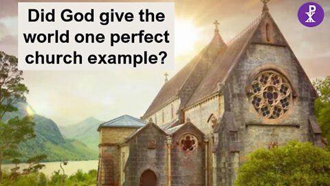 Did God give the world one perfect church example?