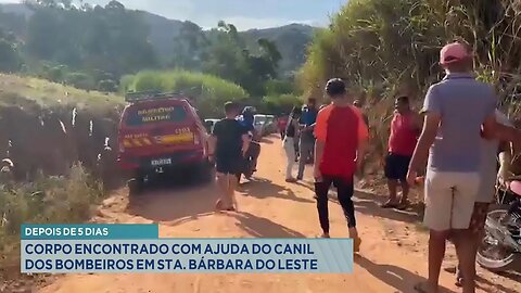 Depois de 5 Dias: Corpo Encontrado com Ajuda do Canil dos Bombeiros em Sta. Bárbara do Leste.