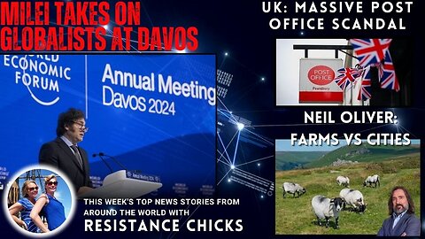 UK: Massive Post Scandal; Milei Takes on Globalists; Neil Oliver: Farms Vs Cities 1/21/24