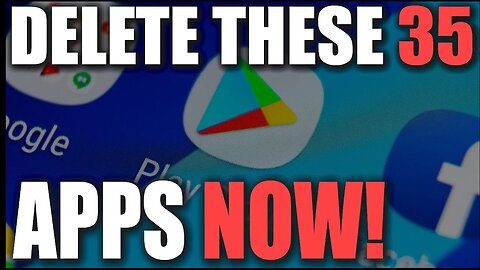 Delete These 35 Malware Apps Now!! Yes, These Apps Can Be Downloaded From The Google PlayStore