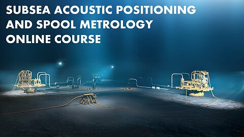 Subsea Acoustic Positioning and Spool Metrology Online Course