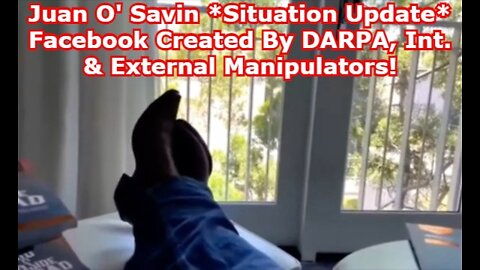 Juan O' Savin *Situation Update* Facebook Created By DARPA, Int. & External Manipulators!