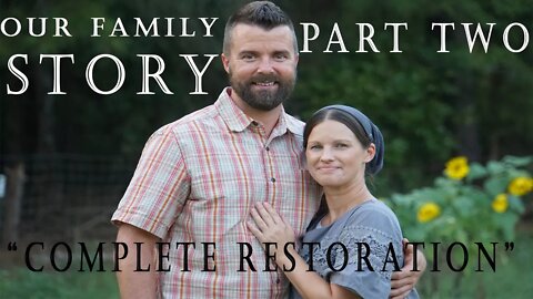 Our Family Story "Complete Restoration " Part 2
