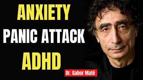 Dr. Gabor Maté Gives Clear Explanation On the Truth About ADHD, ANXIETY & PANIC ATTACK