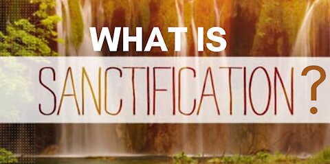 What is Sanctification?