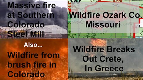 Massive Fire At Colorado Steel Mill, Wildfire Hits Crete, Greece, Other Wildfire Reports