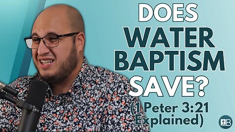 Are we Saved by Water Baptism? (1 Peter 3:21 Explained)