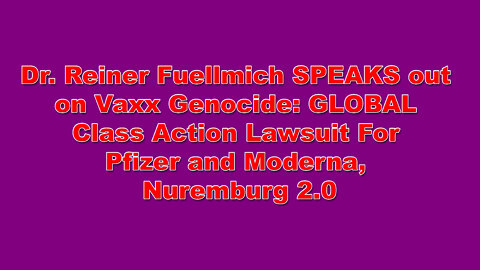 Dr. Reiner Fuellmich SPEAKS out on Vaxx Genocide: GLOBAL Class Action Lawsuit For Pfizer and Moderna