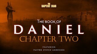 The Book of Daniel - Chapter 2 w/ Pastor Anderson | The Baptist Bias (Season 3)