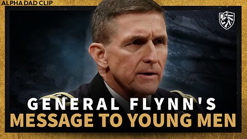 GENERAL FLYNN | Message To Young Men - Alpha Dad Clip