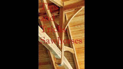 Tips and Tricks for the Timber Framer: Saw Horses