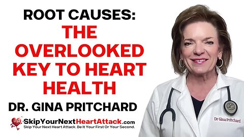 Root Causes: The Overlooked Key to Heart Health | Dr. Gina Pritchard