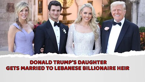 Donald Trump’s daughter gets married to Lebanese billionaire heir