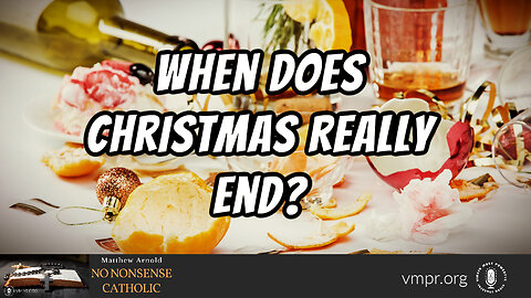 11 Jan 23, No Nonsense Catholic: When Does Christmas Really End?