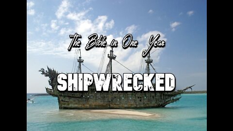 The Bible in One Year: Day 348 SHIPWRECKED!