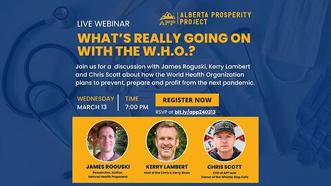 2403013 Alberta Prosperity Project Webinar: What’s Really Going On With the W.H.O.?