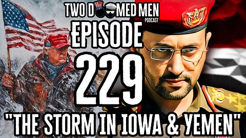 Episode 229 "The Storm In Iowa & Yemen"
