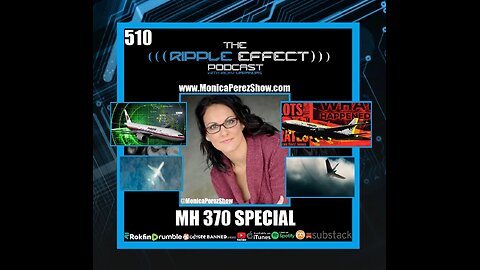 MH 370: What Really Happened? | Monica Perez | The Ripple Effect Podcast #510