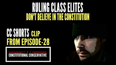 CC Short - Ruling Class Elites Don't Believe In The Constitution